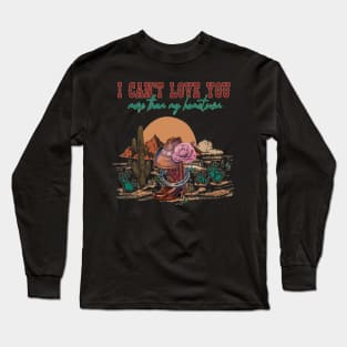 I Can't Love You More Than My Hometown Boots Cowboys Hat Deserts Long Sleeve T-Shirt